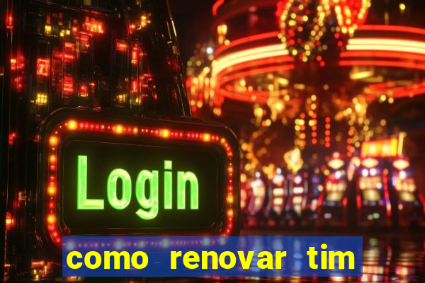 como renovar tim beta antes do prazo